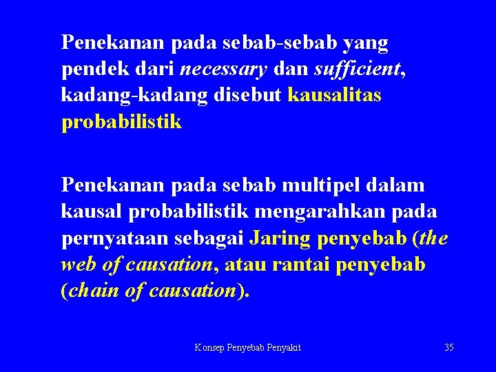 Penekanan pada sebab-sebab yang pendek dari necessary dan sufficient, kadang-kadang disebut kausalitas probabilistik Penekanan