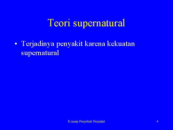 Teori supernatural • Terjadinya penyakit karena kekuatan supernatural Konsep Penyebab Penyakit 4 