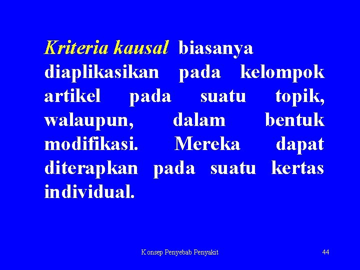 Kriteria kausal biasanya diaplikasikan pada kelompok artikel pada suatu topik, walaupun, dalam bentuk modifikasi.