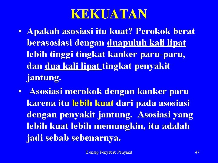 KEKUATAN • Apakah asosiasi itu kuat? Perokok berat berasosiasi dengan duapuluh kali lipat lebih