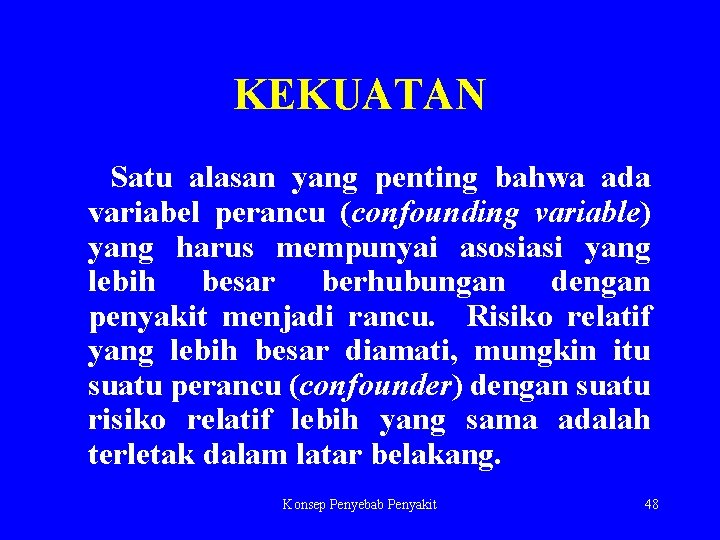 KEKUATAN Satu alasan yang penting bahwa ada variabel perancu (confounding variable) yang harus mempunyai