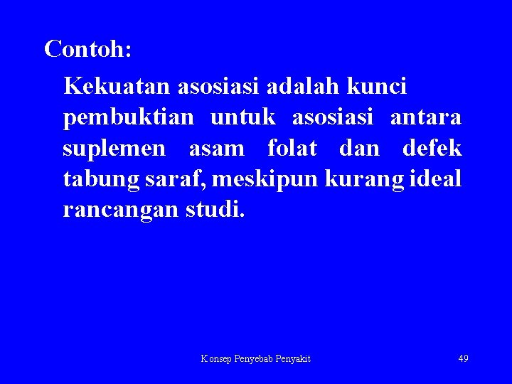 Contoh: Kekuatan asosiasi adalah kunci pembuktian untuk asosiasi antara suplemen asam folat dan defek