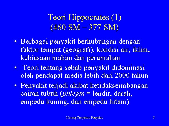 Teori Hippocrates (1) (460 SM – 377 SM) • Berbagai penyakit berhubungan dengan faktor