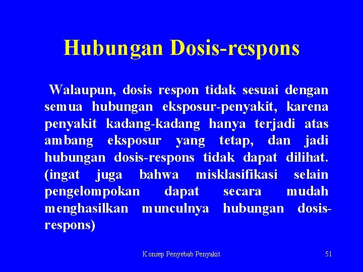 Hubungan Dosis-respons Walaupun, dosis respon tidak sesuai dengan semua hubungan eksposur-penyakit, karena penyakit kadang-kadang