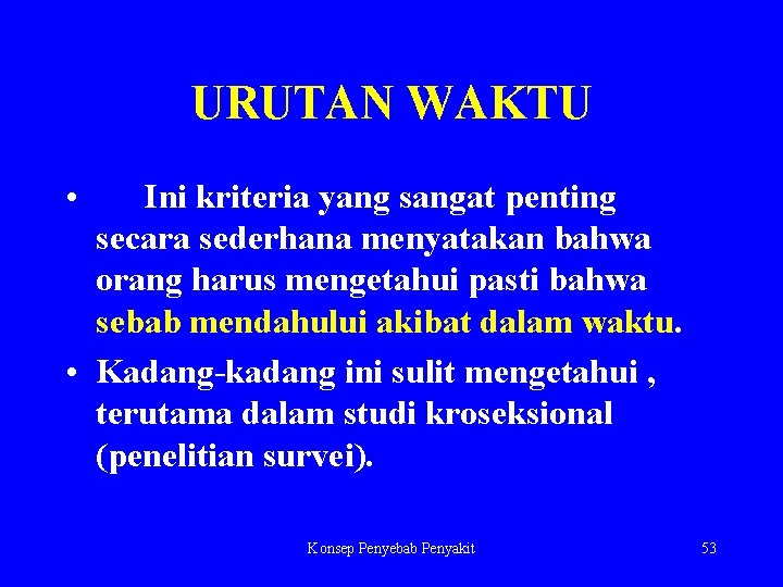 URUTAN WAKTU • Ini kriteria yang sangat penting secara sederhana menyatakan bahwa orang harus