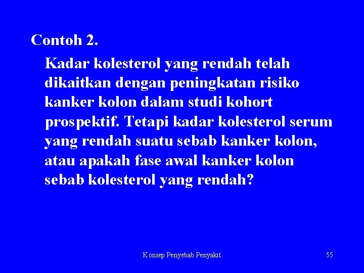 Contoh 2. Kadar kolesterol yang rendah telah dikaitkan dengan peningkatan risiko kanker kolon dalam