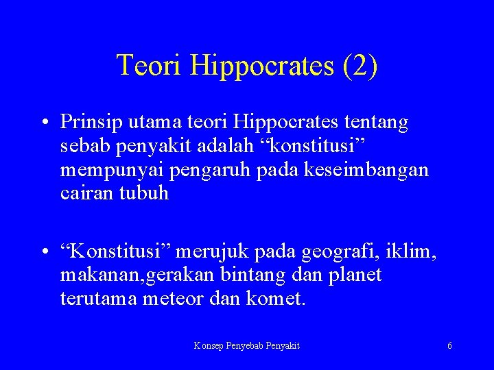 Teori Hippocrates (2) • Prinsip utama teori Hippocrates tentang sebab penyakit adalah “konstitusi” mempunyai