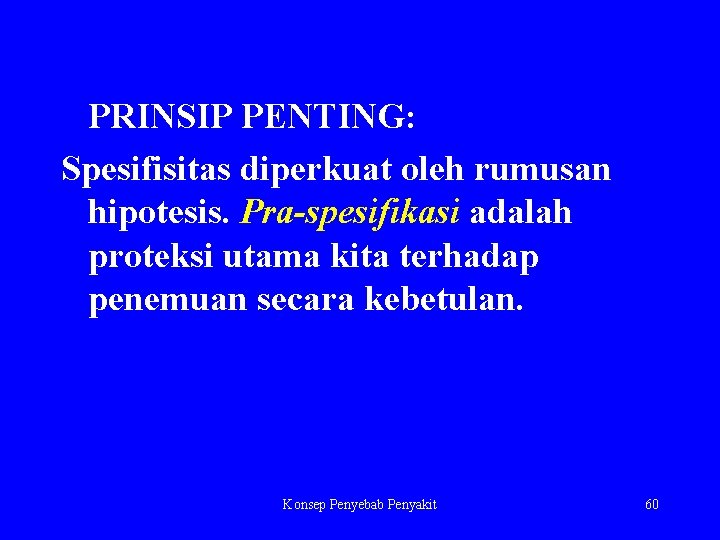 PRINSIP PENTING: Spesifisitas diperkuat oleh rumusan hipotesis. Pra-spesifikasi adalah proteksi utama kita terhadap penemuan