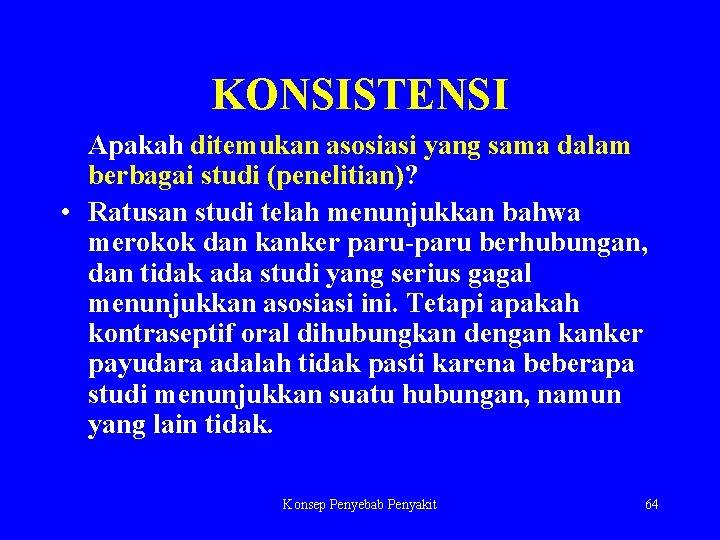 KONSISTENSI Apakah ditemukan asosiasi yang sama dalam berbagai studi (penelitian)? • Ratusan studi telah