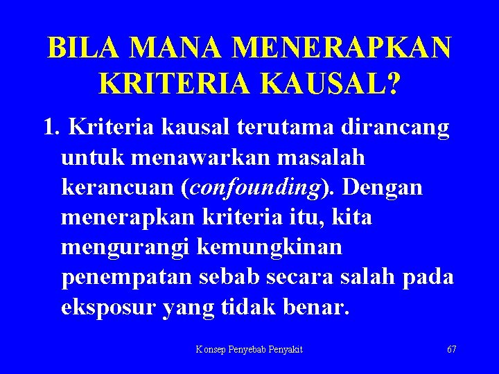 BILA MANA MENERAPKAN KRITERIA KAUSAL? 1. Kriteria kausal terutama dirancang untuk menawarkan masalah kerancuan