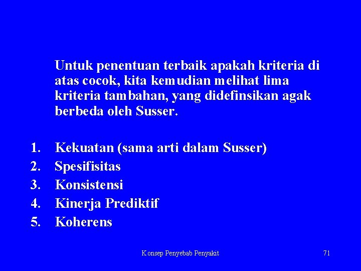  Untuk penentuan terbaik apakah kriteria di atas cocok, kita kemudian melihat lima kriteria