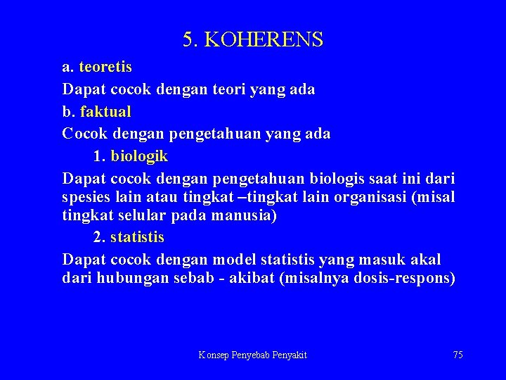 5. KOHERENS a. teoretis Dapat cocok dengan teori yang ada b. faktual Cocok dengan