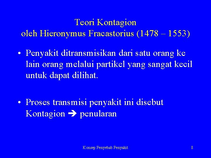 Teori Kontagion oleh Hieronymus Fracastorius (1478 – 1553) • Penyakit ditransmisikan dari satu orang