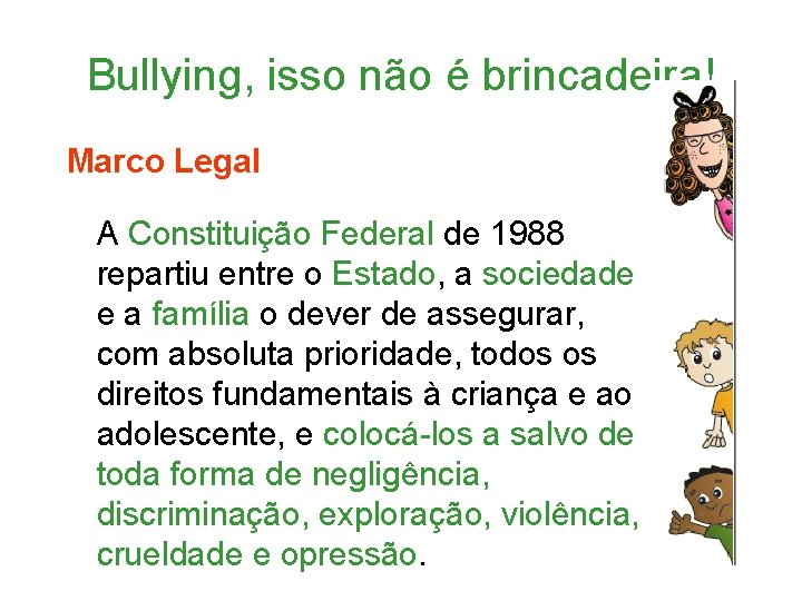Bullying, isso não é brincadeira! Marco Legal A Constituição Federal de 1988 repartiu entre
