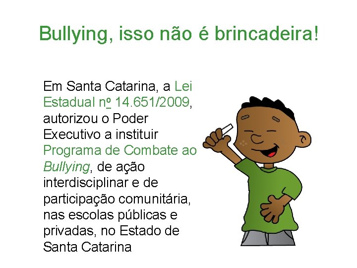 Bullying, isso não é brincadeira! Em Santa Catarina, a Lei Estadual no 14. 651/2009,