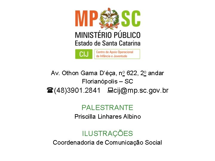 Av. Othon Gama D‘éça, no 622, 2 o andar Florianópolis – SC (48)3901. 2841
