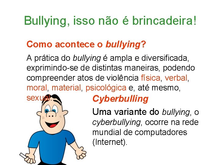 Bullying, isso não é brincadeira! Como acontece o bullying? A prática do bullying é