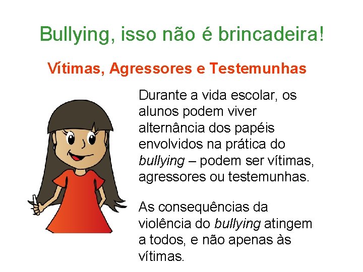 Bullying, isso não é brincadeira! Vítimas, Agressores e Testemunhas Durante a vida escolar, os