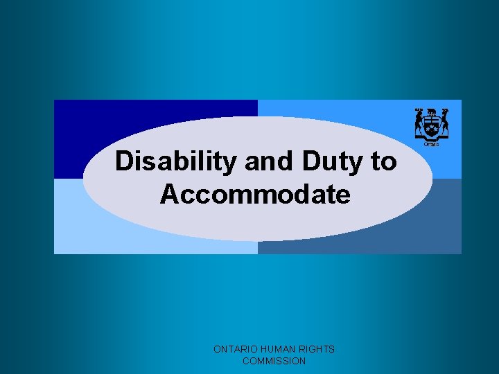 Disability and Duty to Accommodate ONTARIO HUMAN RIGHTS COMMISSION 