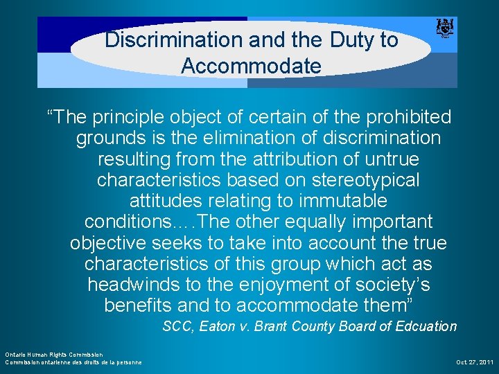 Discrimination and the Duty to Accommodate “The principle object of certain of the prohibited