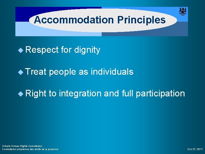Accommodation Principles u Respect for dignity u Treat people as individuals u Right to
