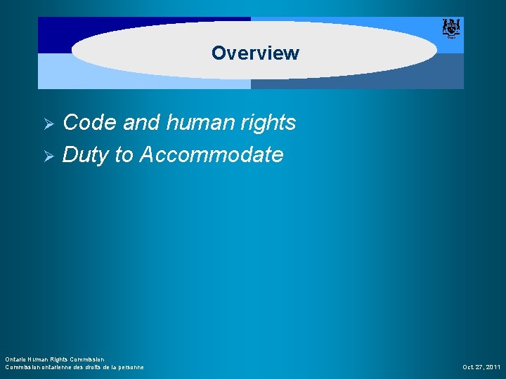 Overview Code and human rights Ø Duty to Accommodate Ø Ontario Human Rights Commission