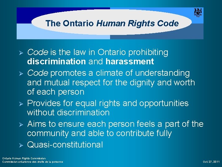 The Ontario Human Rights Code Ø Ø Ø Code is the law in Ontario