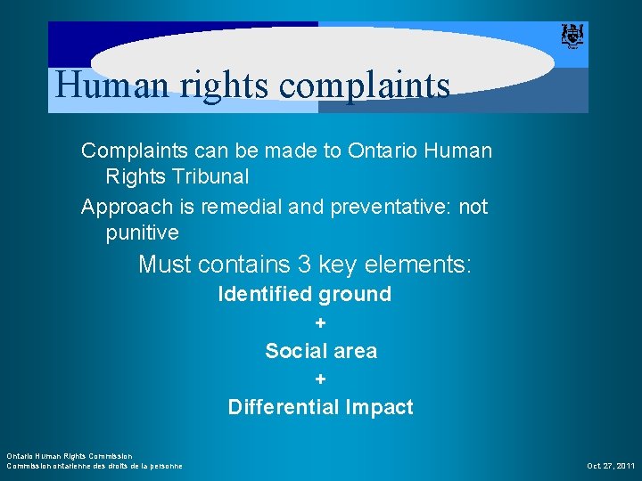 Human rights complaints Complaints can be made to Ontario Human Rights Tribunal Approach is