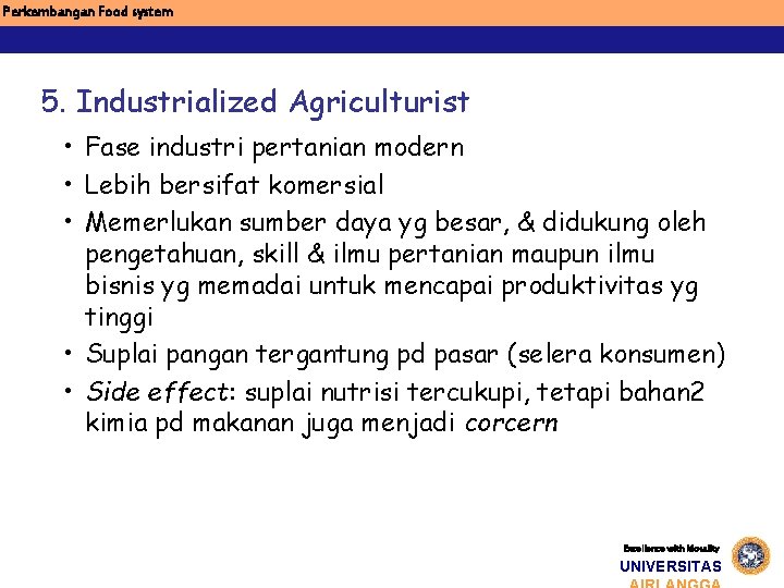Perkembangan Food system 5. Industrialized Agriculturist • Fase industri pertanian modern • Lebih bersifat