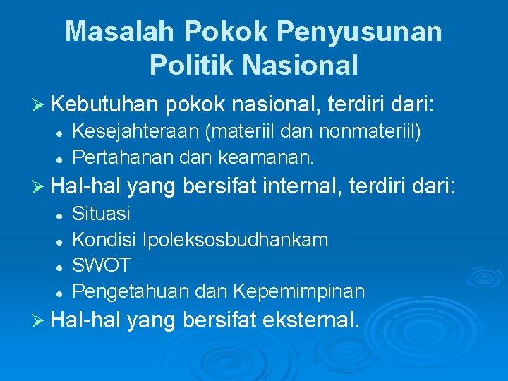 Masalah Pokok Penyusunan Politik Nasional Ø Kebutuhan pokok nasional, terdiri dari: l l Kesejahteraan