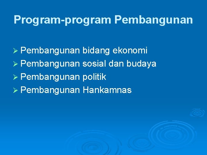 Program-program Pembangunan Ø Pembangunan bidang ekonomi Ø Pembangunan sosial dan budaya Ø Pembangunan politik