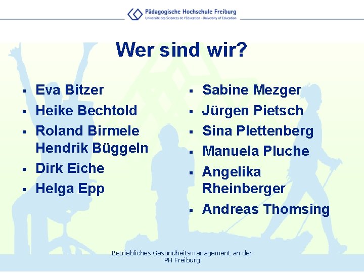 Wer sind wir? § § § Eva Bitzer Heike Bechtold Roland Birmele Hendrik Büggeln