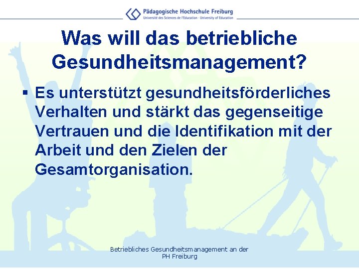 Was will das betriebliche Gesundheitsmanagement? § Es unterstützt gesundheitsförderliches Verhalten und stärkt das gegenseitige