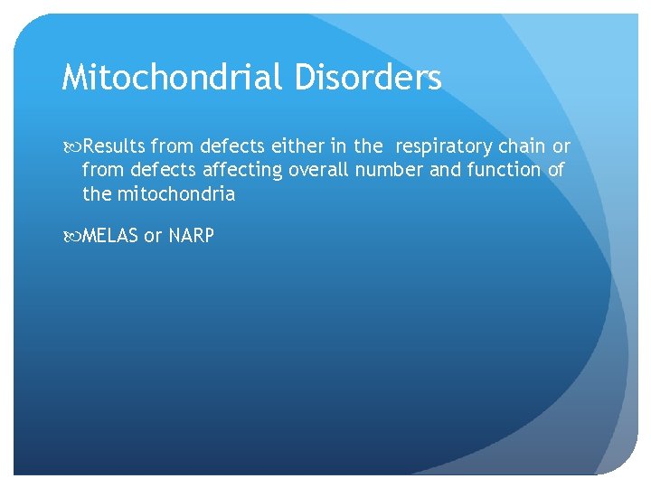 Mitochondrial Disorders Results from defects either in the respiratory chain or from defects affecting