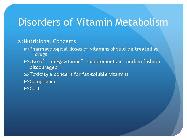 Disorders of Vitamin Metabolism Nutritional Concerns Pharmacological doses of vitamins should be treated as