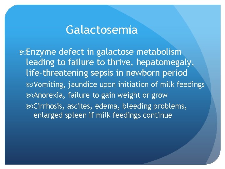 Galactosemia Enzyme defect in galactose metabolism leading to failure to thrive, hepatomegaly, life-threatening sepsis