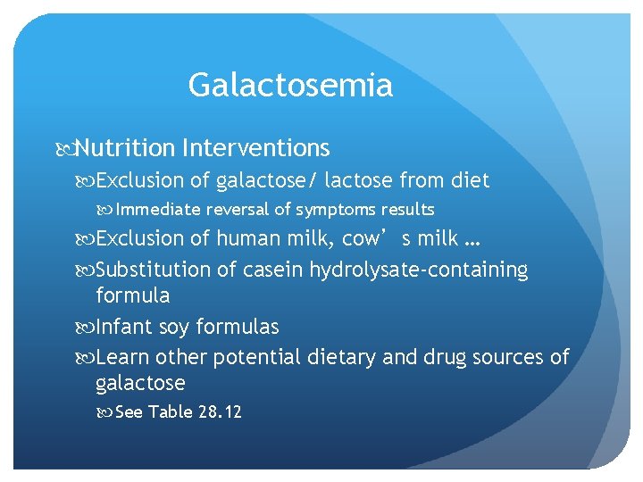 Galactosemia Nutrition Interventions Exclusion of galactose/ lactose from diet Immediate reversal of symptoms results