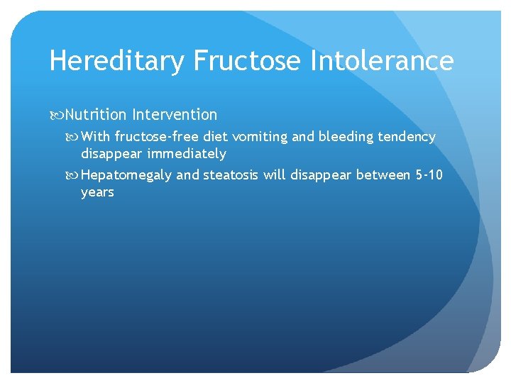 Hereditary Fructose Intolerance Nutrition Intervention With fructose-free diet vomiting and bleeding tendency disappear immediately