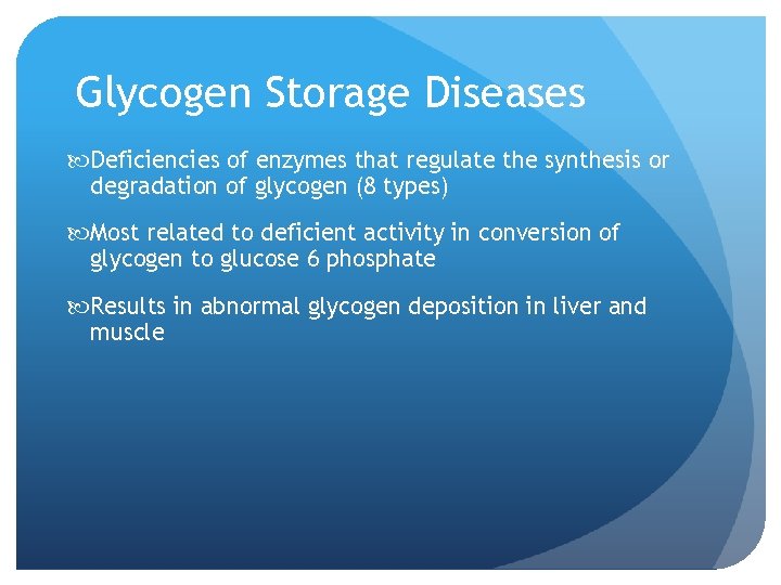 Glycogen Storage Diseases Deficiencies of enzymes that regulate the synthesis or degradation of glycogen