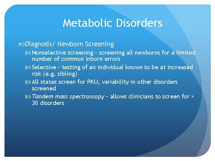 Metabolic Disorders Diagnosis/ Newborn Screening Nonselective screening – screening all newborns for a limited