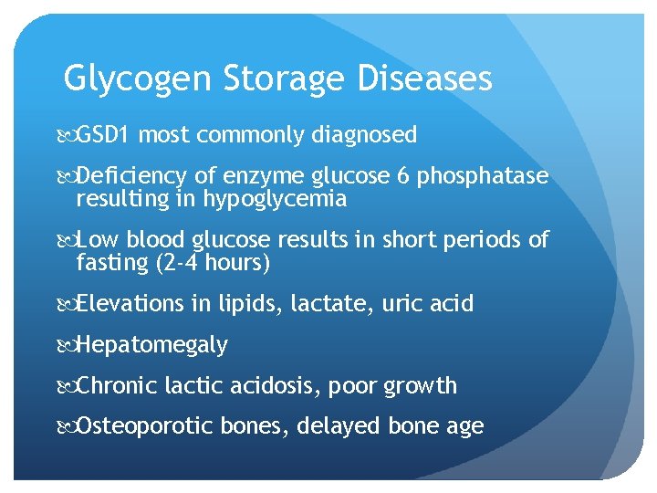 Glycogen Storage Diseases GSD 1 most commonly diagnosed Deficiency of enzyme glucose 6 phosphatase