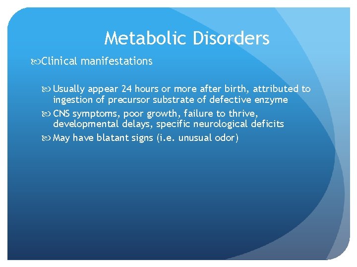 Metabolic Disorders Clinical manifestations Usually appear 24 hours or more after birth, attributed to
