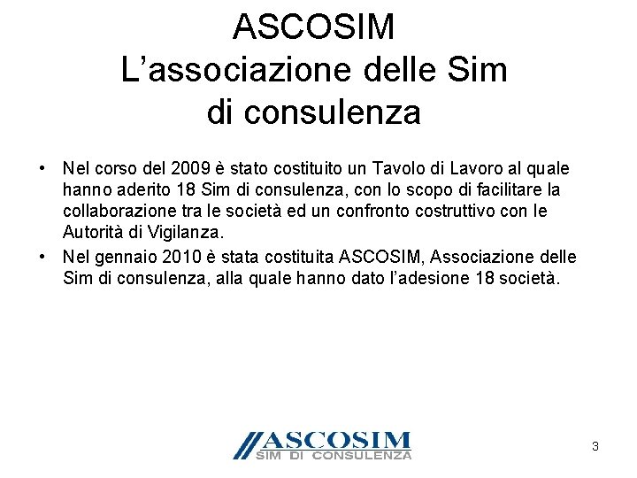 ASCOSIM L’associazione delle Sim di consulenza • Nel corso del 2009 è stato costituito