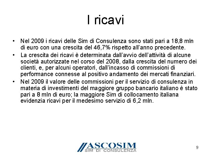 I ricavi • Nel 2009 i ricavi delle Sim di Consulenza sono stati pari