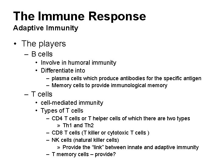 The Immune Response Adaptive Immunity • The players – B cells • Involve in