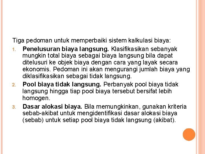 Tiga pedoman untuk memperbaiki sistem kalkulasi biaya: 1. Penelusuran biaya langsung. Klasifikasikan sebanyak mungkin