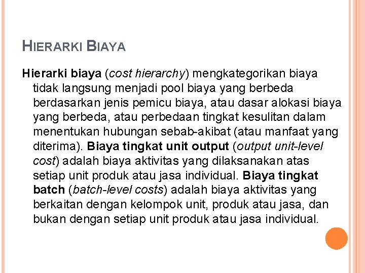 HIERARKI BIAYA Hierarki biaya (cost hierarchy) mengkategorikan biaya tidak langsung menjadi pool biaya yang