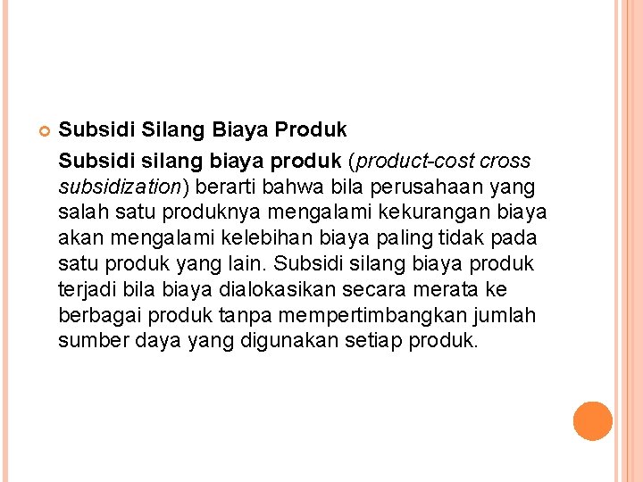  Subsidi Silang Biaya Produk Subsidi silang biaya produk (product-cost cross subsidization) berarti bahwa