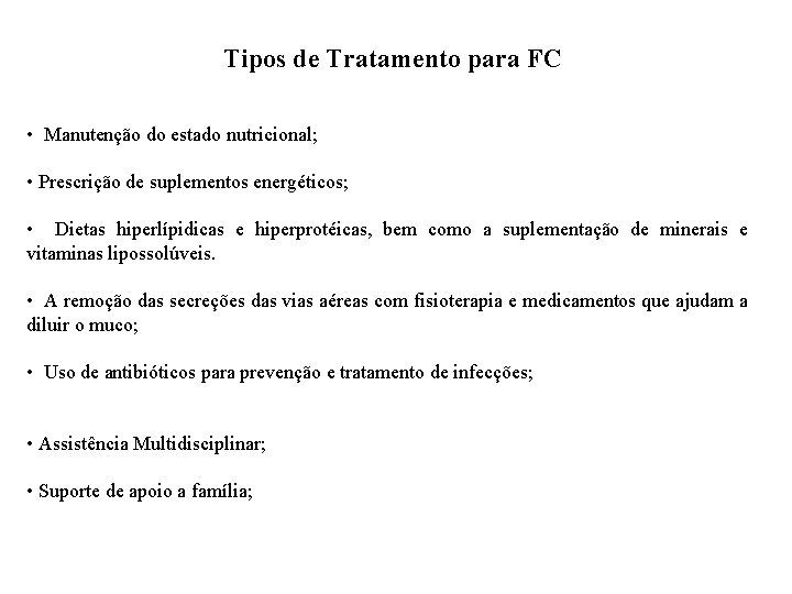 Tipos de Tratamento para FC • Manutenção do estado nutricional; • Prescrição de suplementos