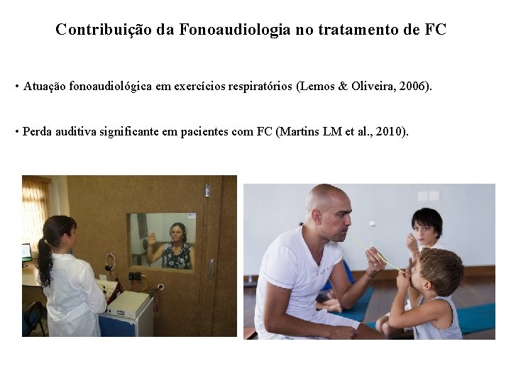 Contribuição da Fonoaudiologia no tratamento de FC • Atuação fonoaudiológica em exercícios respiratórios (Lemos